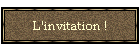 L'invitation !
